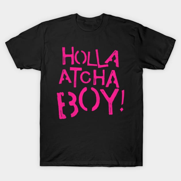 Holla Atcha Boy! T-Shirt by darklordpug